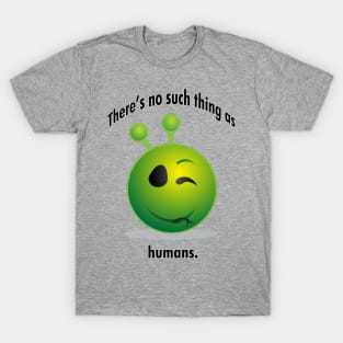 There's no such thing as humans. T-Shirt